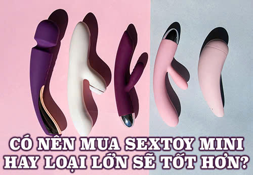Có nên mua sextoy mini hay loại lớn sẽ tốt hơn cho việc thủ dâm?